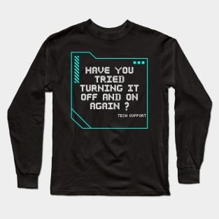 Have you tried turning it off and on again? Long Sleeve T-Shirt